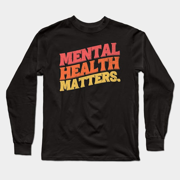 Mental Health Matters Mental Health Awareness Long Sleeve T-Shirt by TayaDesign